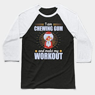 Chewing Gum And Make My Workout Chewing Gum Baseball T-Shirt